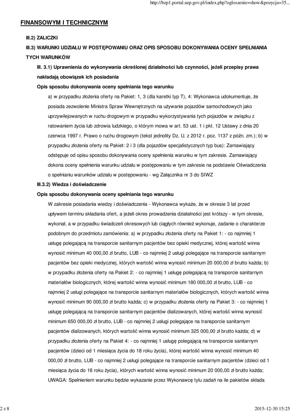 Wykonawca udokumentuje, że posiada zezwolenie Ministra Spraw Wewnętrznych na używanie pojazdów samochodowych jako uprzywilejowanych w ruchu drogowym w przypadku wykorzystywania tych pojazdów w