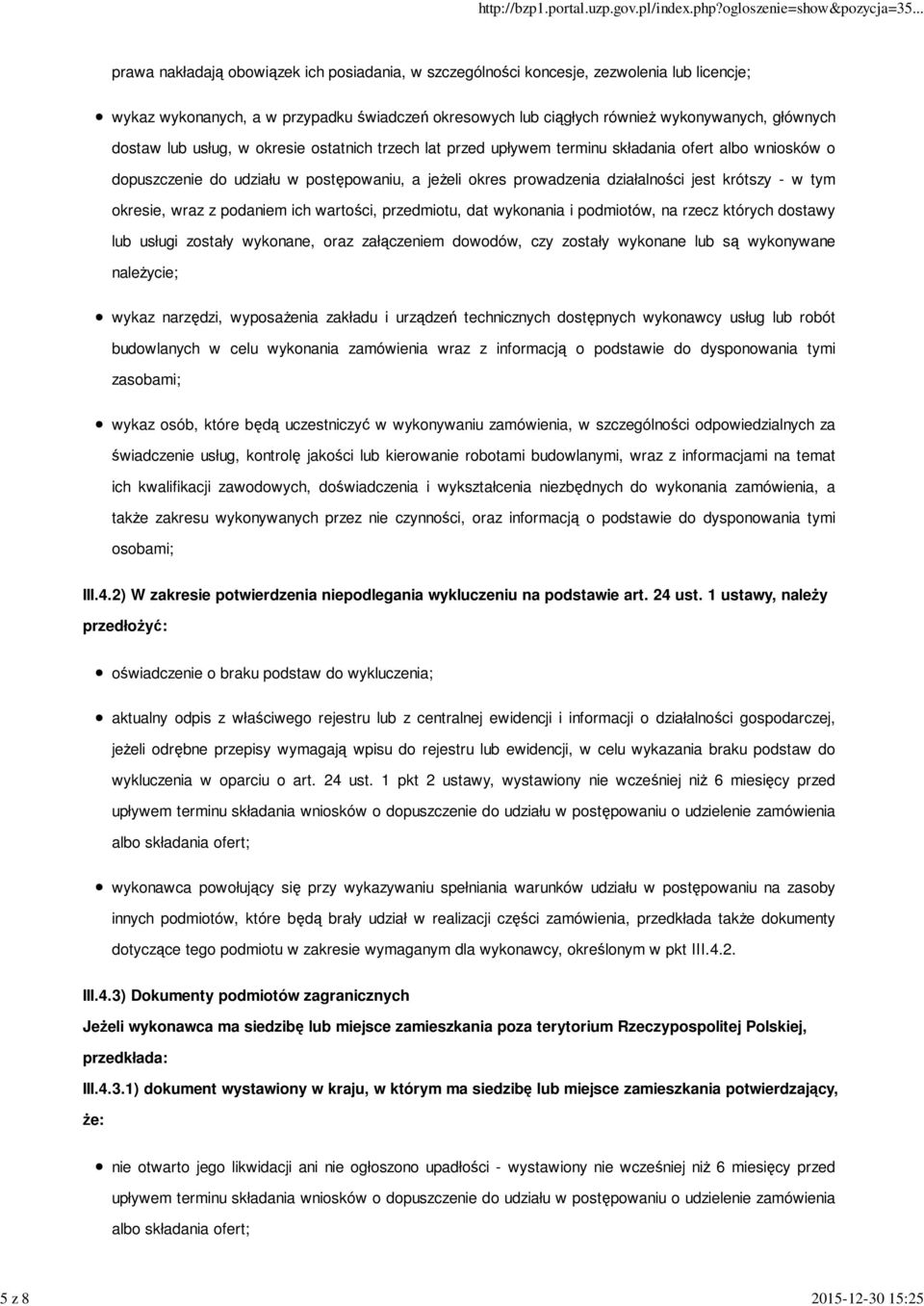 działalności jest krótszy - w tym okresie, wraz z podaniem ich wartości, przedmiotu, dat wykonania i podmiotów, na rzecz których dostawy lub usługi zostały wykonane, oraz załączeniem dowodów, czy