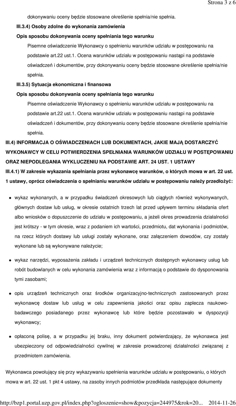 5) Sytuacja ekonomiczna i finansowa Pisemne oświadczenie Wykonawcy o spełnieniu warunków udziału w postępowaniu na podstawie art.22 ust.1.