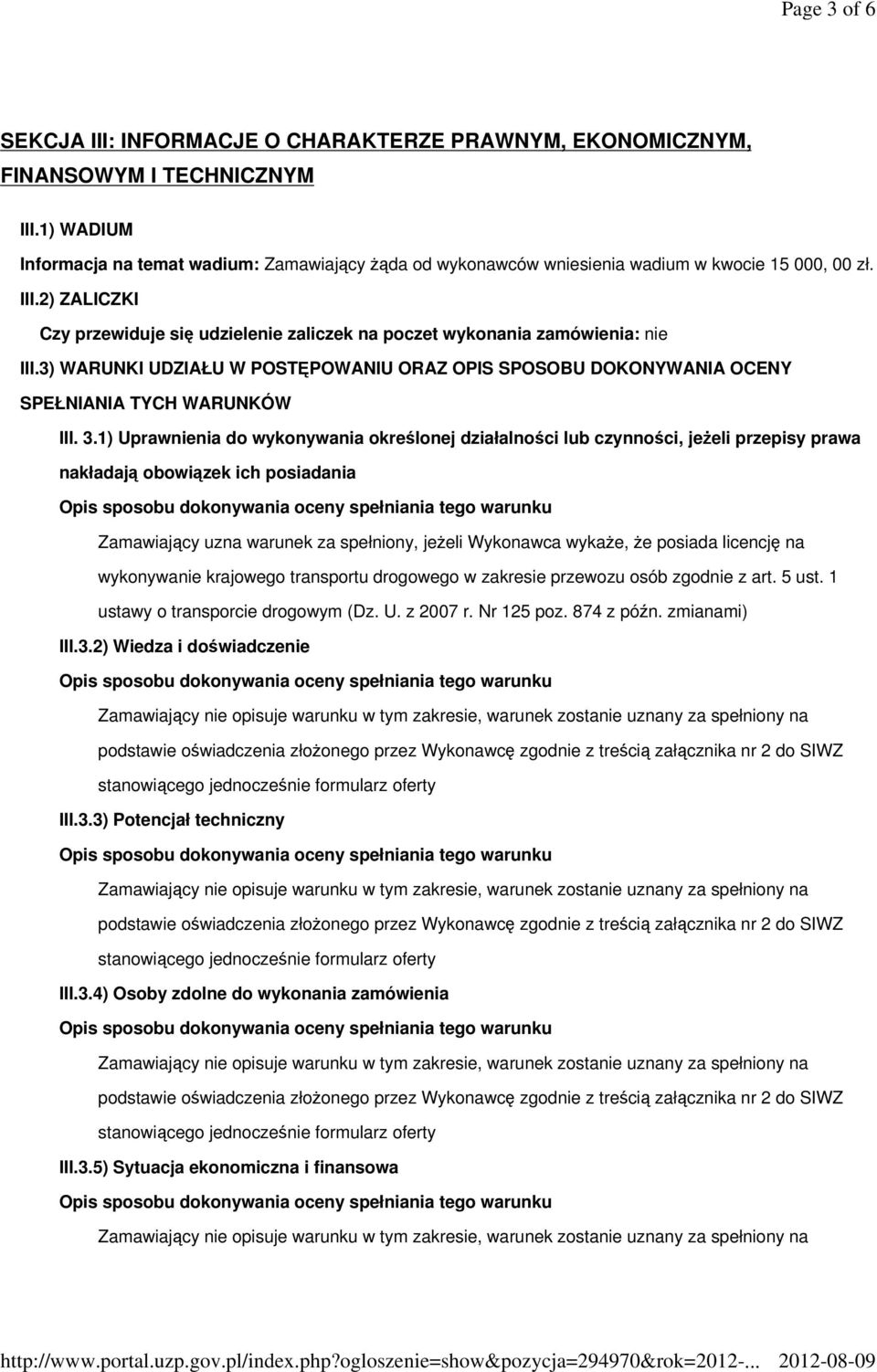 2) ZALICZKI Czy przewiduje się udzielenie zaliczek na poczet wykonania zamówienia: nie III.3) WARUNKI UDZIAŁU W POSTĘPOWANIU ORAZ OPIS SPOSOBU DOKONYWANIA OCENY SPEŁNIANIA TYCH WARUNKÓW III. 3.