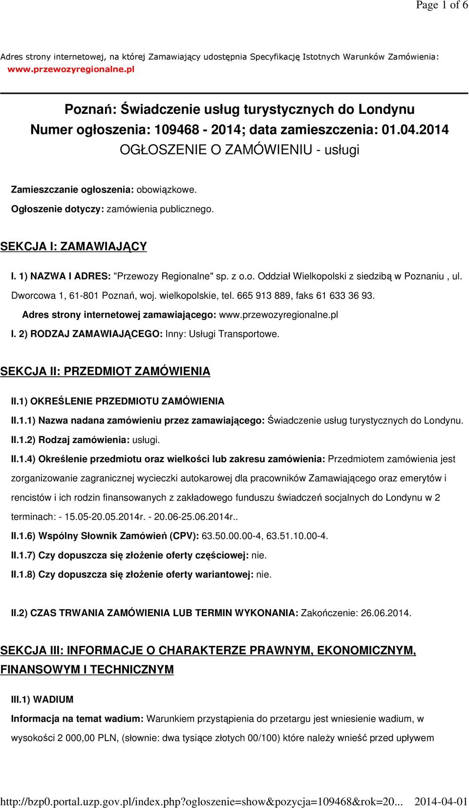 Ogłoszenie dotyczy: zamówienia publicznego. SEKCJA I: ZAMAWIAJĄCY I. 1) NAZWA I ADRES: "Przewozy Regionalne" sp. z o.o. Oddział Wielkopolski z siedzibą w Poznaniu, ul. Dworcowa 1, 61-801 Poznań, woj.