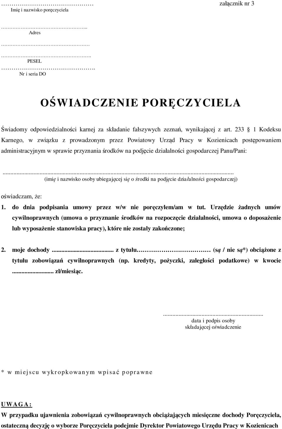 .. (imi i nazwisko osoby ubiegaj cej si o rodki na podj cie dzia alno ci gospodarczej) wiadczam, e: 1. do dnia podpisania umowy przez w/w nie por czy em/am w tut.