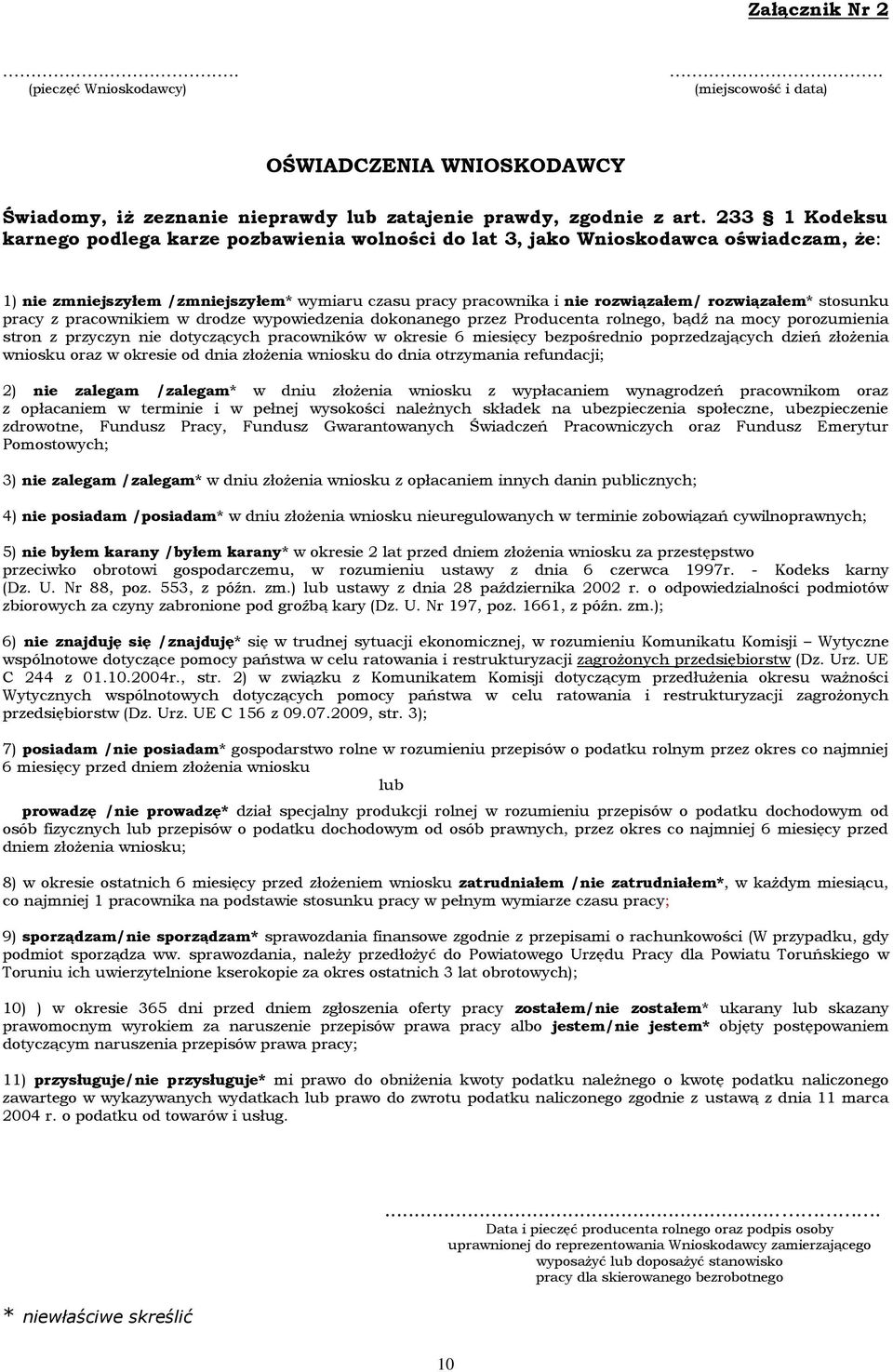 stosunku pracy z pracownikiem w drodze wypowiedzenia dokonanego przez Producenta rolnego, bądź na mocy porozumienia stron z przyczyn nie dotyczących pracowników w okresie 6 miesięcy bezpośrednio