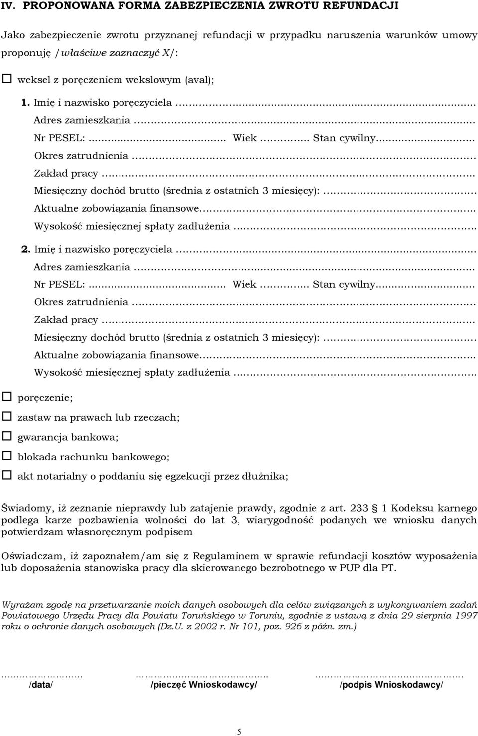 .. Miesięczny dochód brutto (średnia z ostatnich 3 miesięcy):. Aktualne zobowiązania finansowe. Wysokość miesięcznej spłaty zadłużenia 2. Imię i nazwisko poręczyciela... Adres zamieszkania... Nr PESEL:.