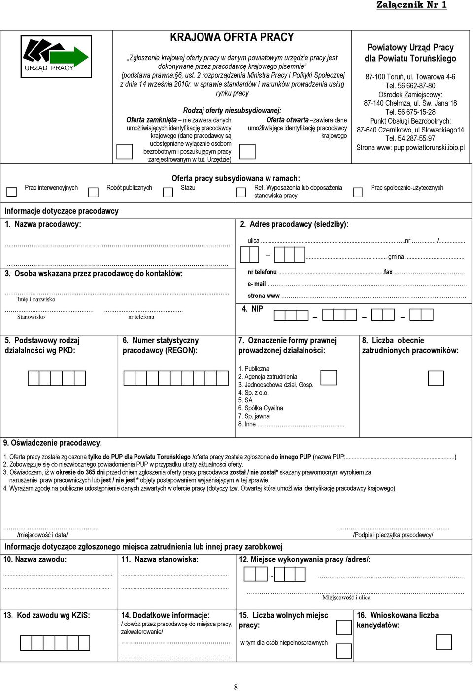 w sprawie standardów i warunków prowadzenia usług rynku pracy Rodzaj oferty niesubsydiowanej: Oferta zamknięta nie zawiera danych umożliwiających identyfikację pracodawcy krajowego (dane pracodawcy
