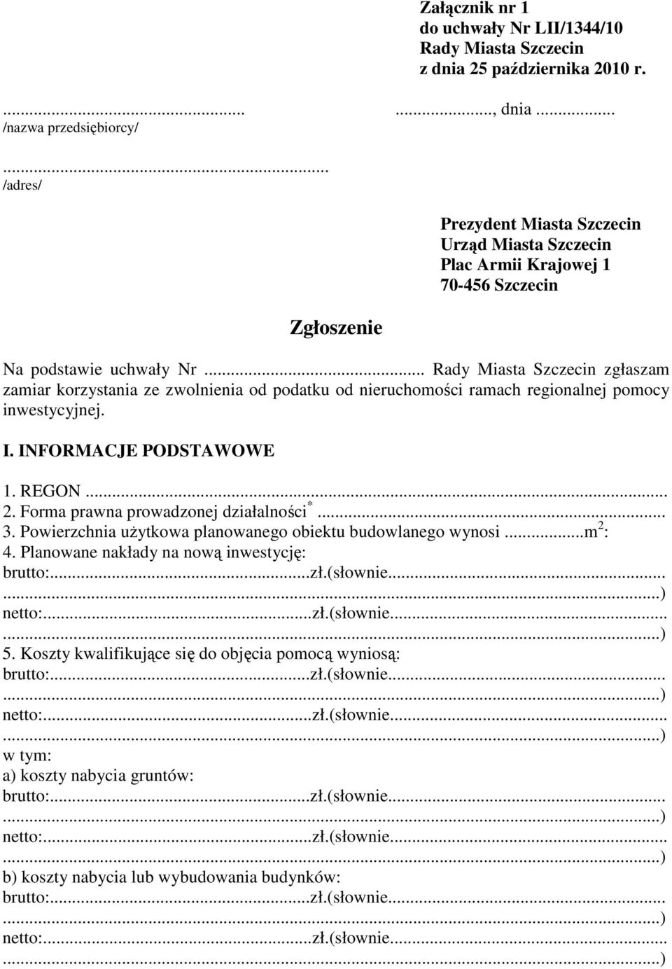 Forma prawna prowadzonej działalności *... 3. Powierzchnia uŝytkowa planowanego obiektu budowlanego wynosi...m 2 : 4. Planowane nakłady na nową inwestycję: brutto:...zł.