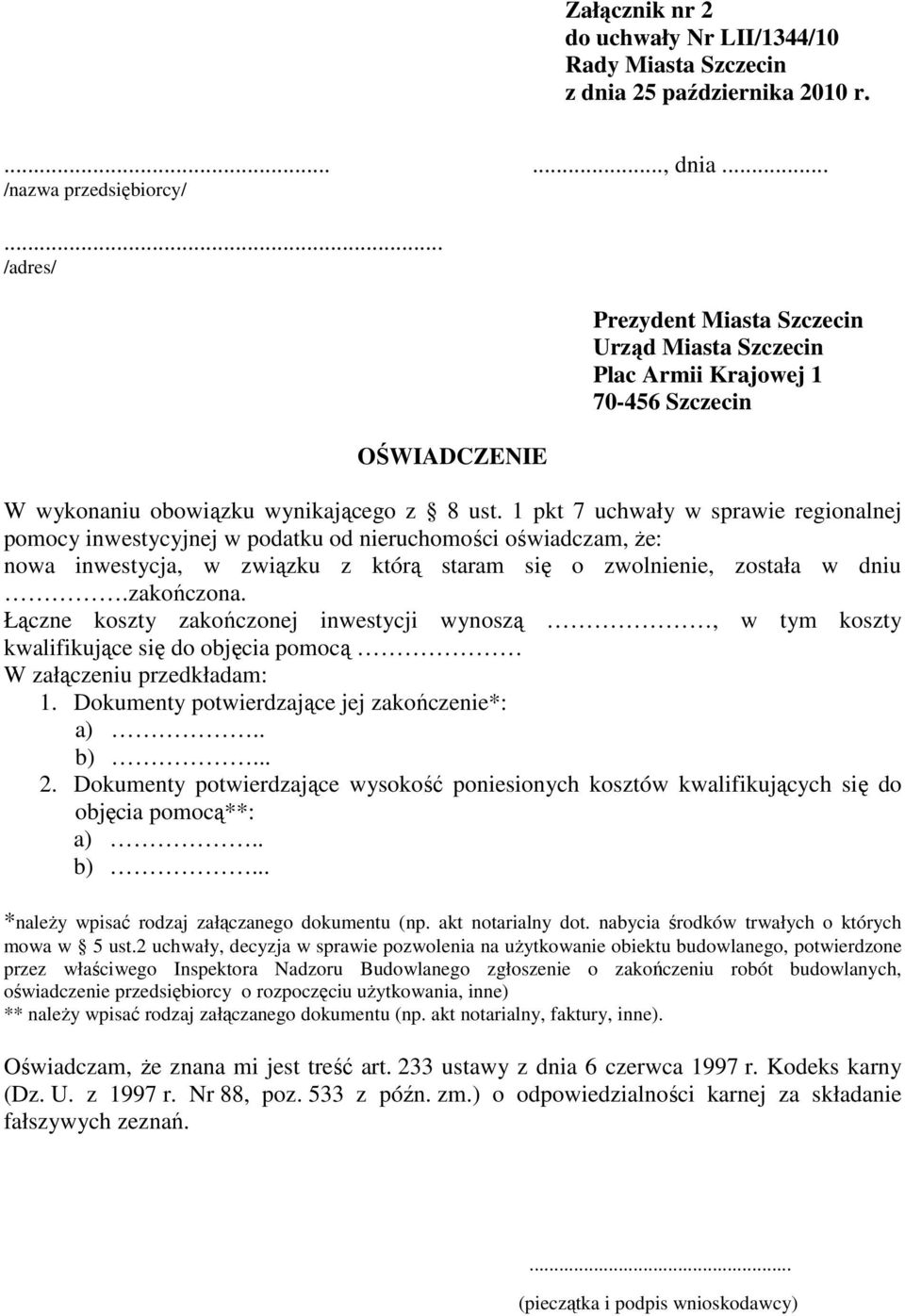 Łączne koszty zakończonej inwestycji wynoszą, w tym koszty kwalifikujące się do objęcia pomocą W załączeniu przedkładam: 1. Dokumenty potwierdzające jej zakończenie*: a).. b)... 2.