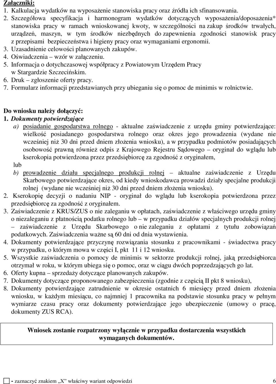 środków niezbędnych do zapewnienia zgodności stanowisk pracy z przepisami bezpieczeństwa i higieny pracy oraz wymaganiami ergonomii. 3. Uzasadnienie celowości planowanych zakupów. 4.