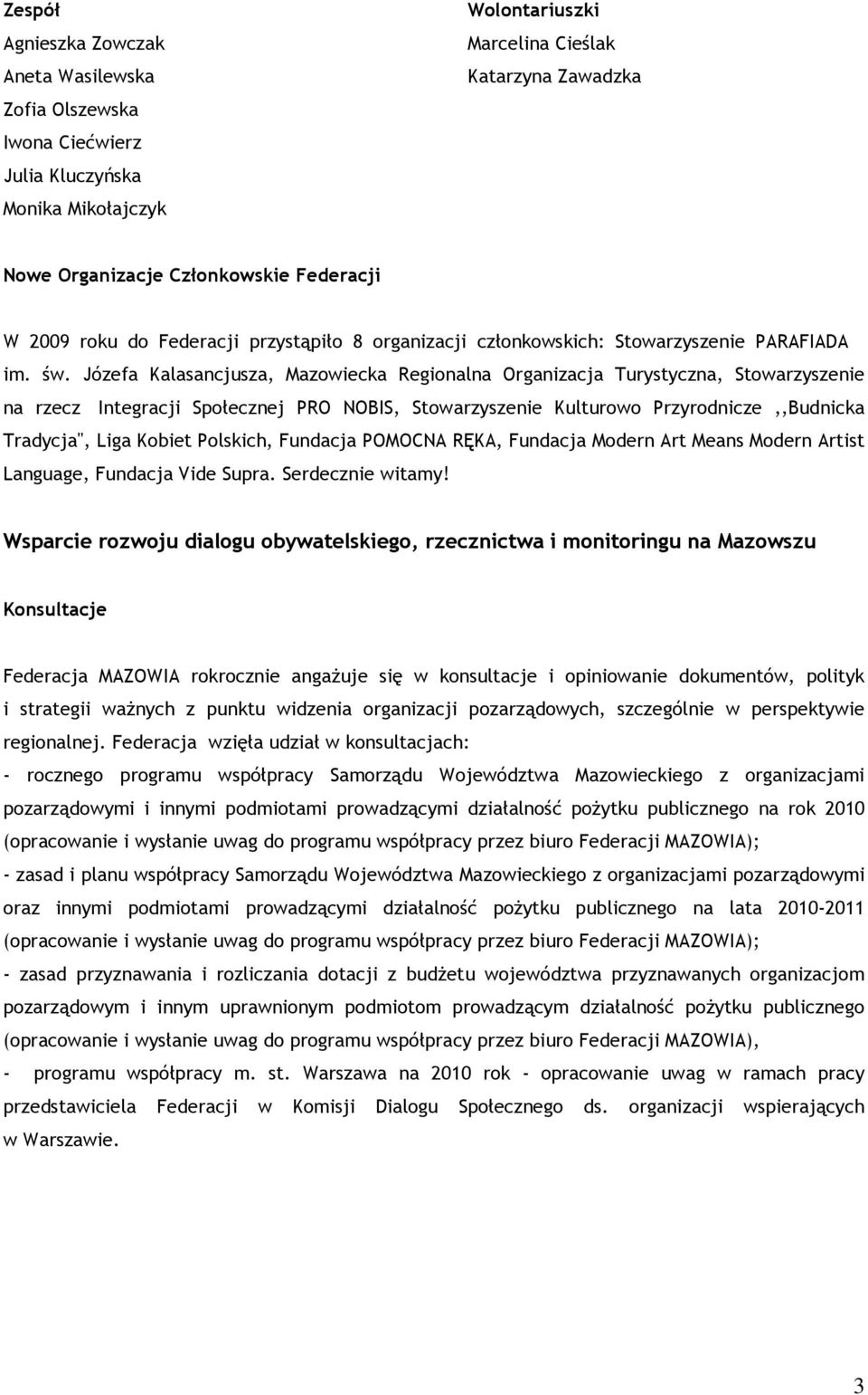 Józefa Kalasancjusza, Mazowiecka Regionalna Organizacja Turystyczna, Stowarzyszenie na rzecz Integracji Społecznej PRO NOBIS, Stowarzyszenie Kulturowo Przyrodnicze,,Budnicka Tradycja", Liga Kobiet