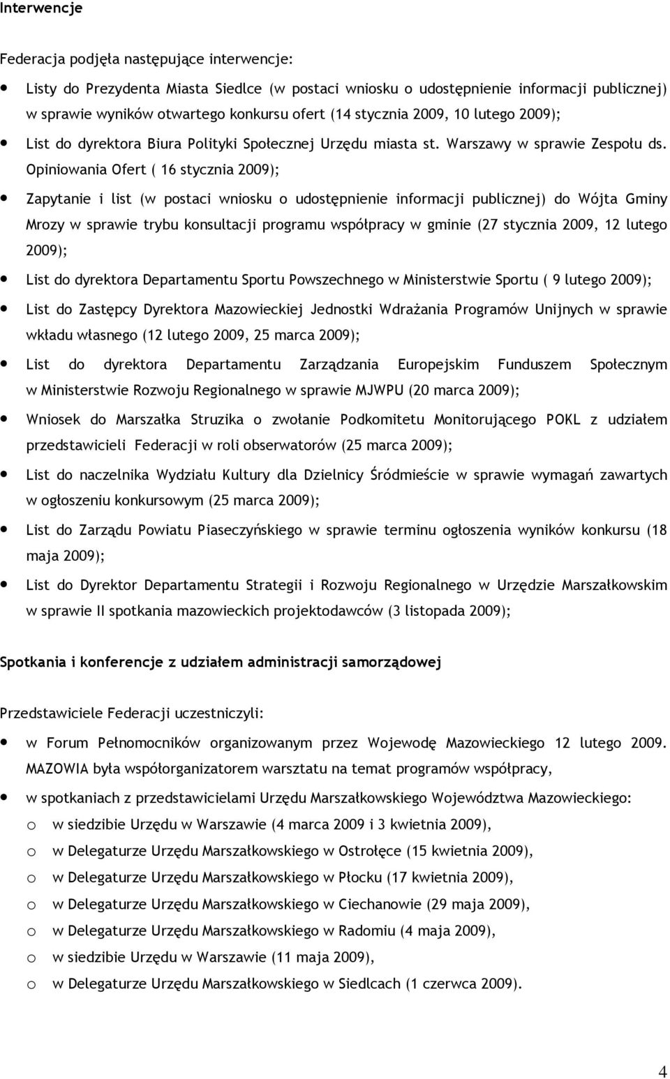 Opiniowania Ofert ( 16 stycznia 2009); Zapytanie i list (w postaci wniosku o udostępnienie informacji publicznej) do Wójta Gminy Mrozy w sprawie trybu konsultacji programu współpracy w gminie (27