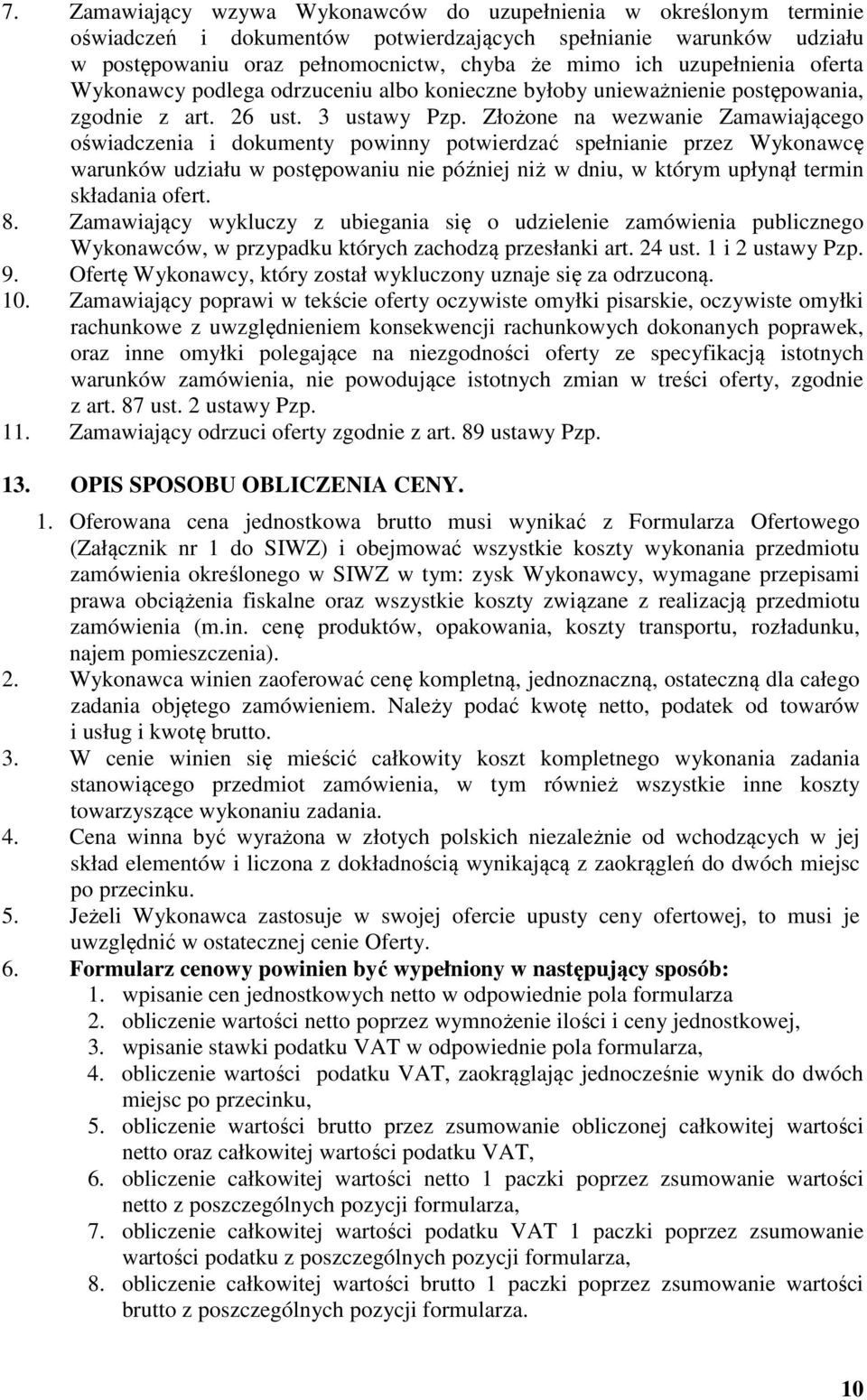 Złożone na wezwanie Zamawiającego oświadczenia i dokumenty powinny potwierdzać spełnianie przez Wykonawcę warunków udziału w postępowaniu nie później niż w dniu, w którym upłynął termin składania