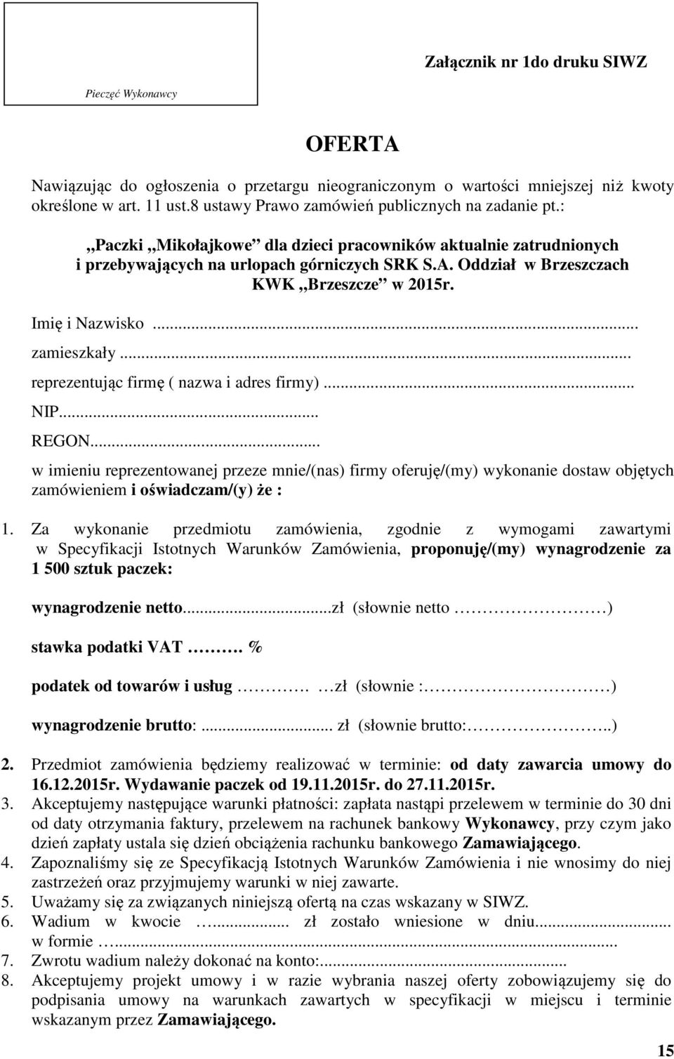 Oddział w Brzeszczach KWK Brzeszcze w 2015r. Imię i Nazwisko... zamieszkały... reprezentując firmę ( nazwa i adres firmy)... NIP... REGON.