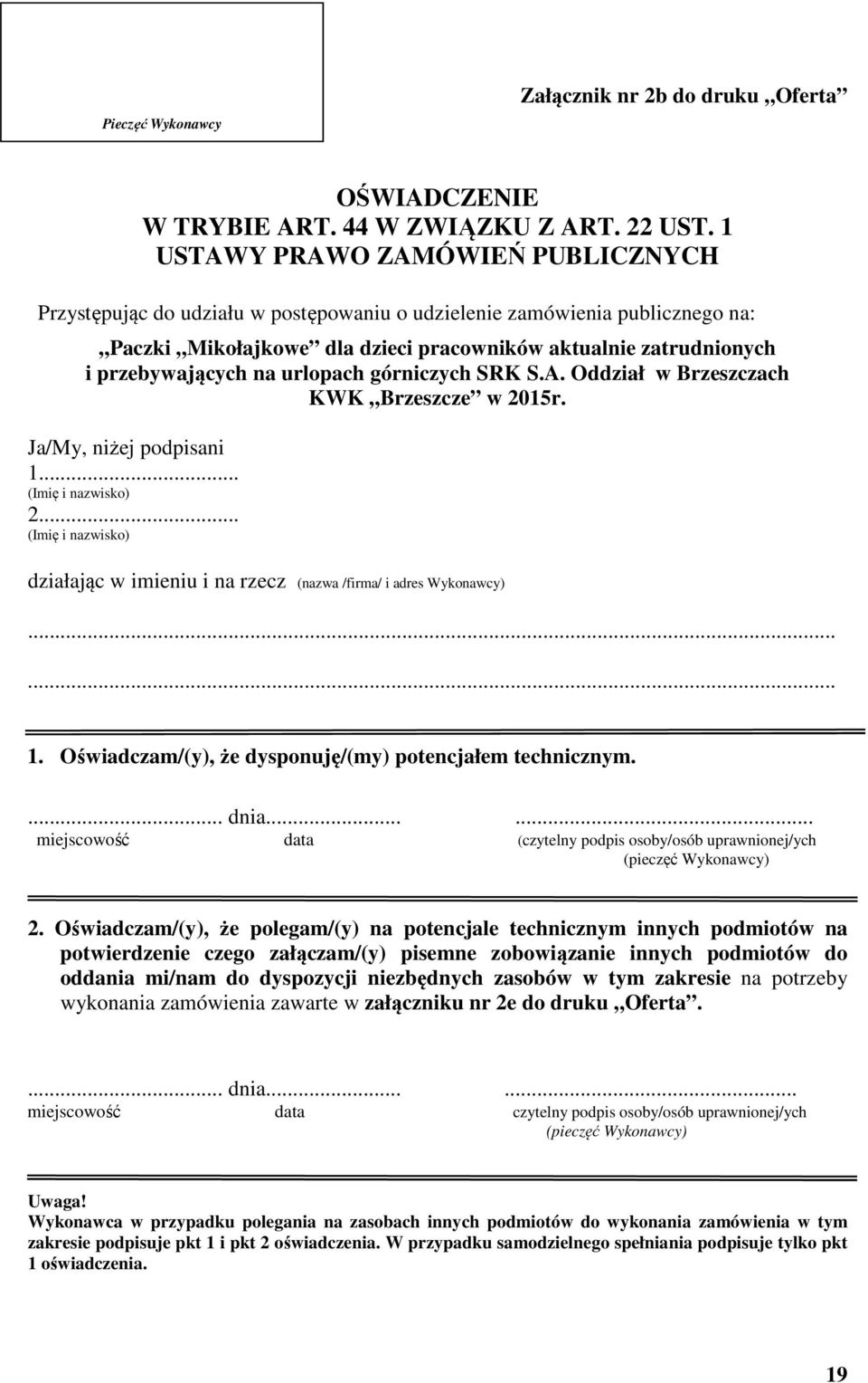 na urlopach górniczych SRK S.A. Oddział w Brzeszczach KWK Brzeszcze w 2015r. Ja/My, niżej podpisani 1... 2... działając w imieniu i na rzecz (nazwa /firma/ i adres Wykonawcy) 1.