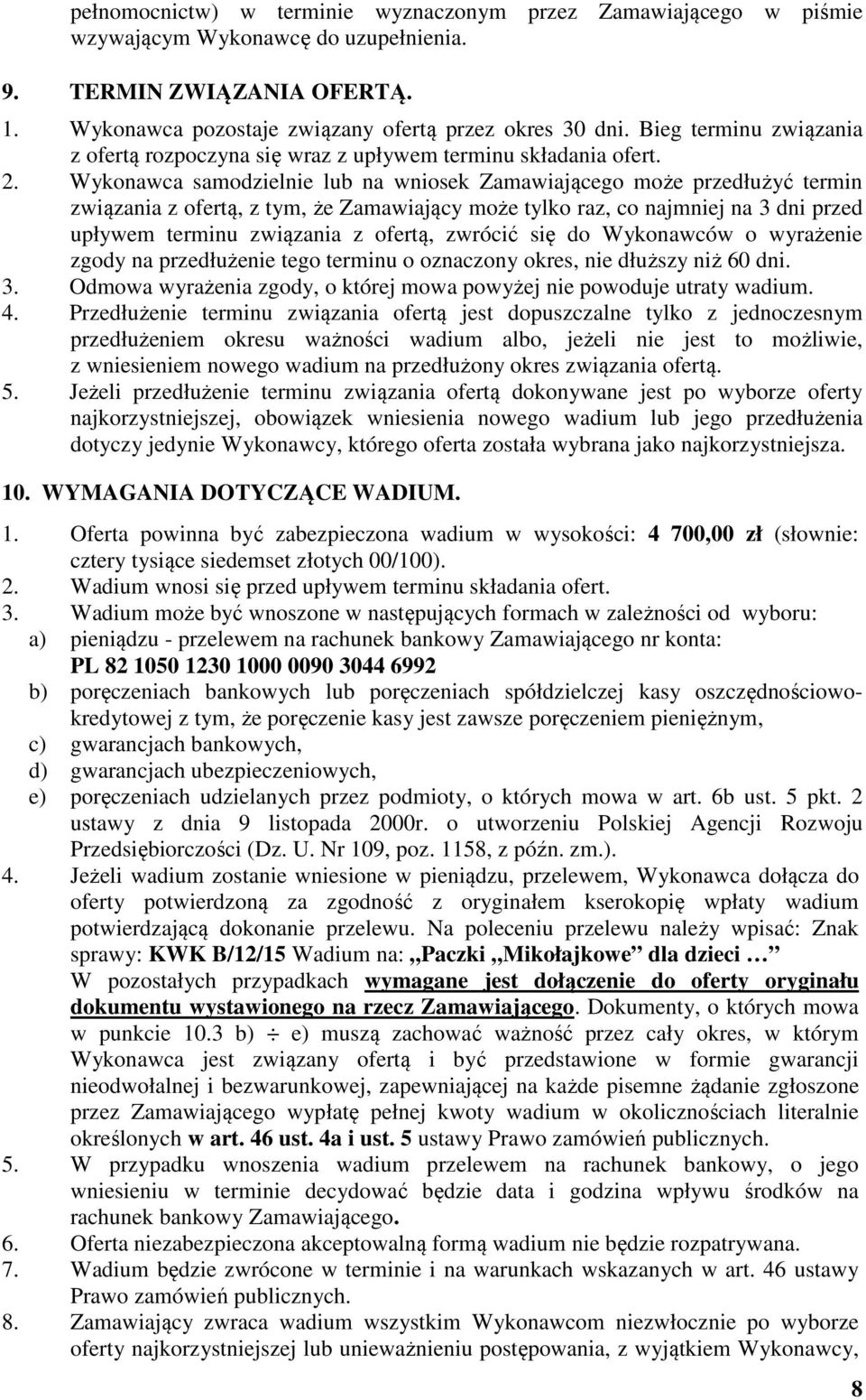 Wykonawca samodzielnie lub na wniosek Zamawiającego może przedłużyć termin związania z ofertą, z tym, że Zamawiający może tylko raz, co najmniej na 3 dni przed upływem terminu związania z ofertą,