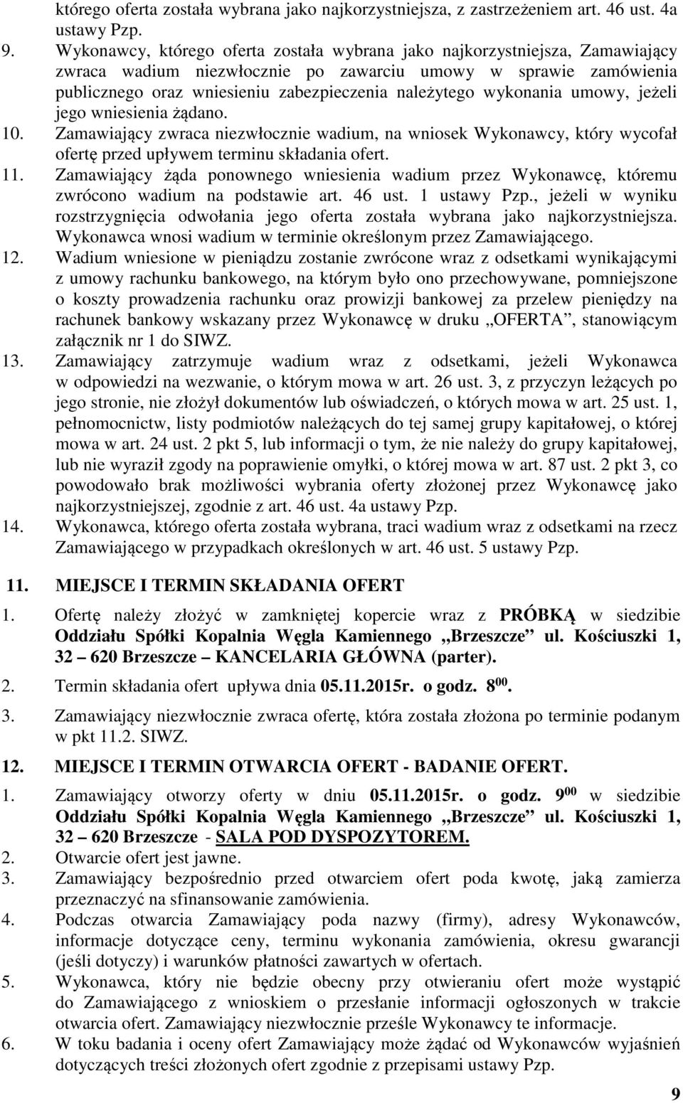wykonania umowy, jeżeli jego wniesienia żądano. 10. Zamawiający zwraca niezwłocznie wadium, na wniosek Wykonawcy, który wycofał ofertę przed upływem terminu składania ofert. 11.
