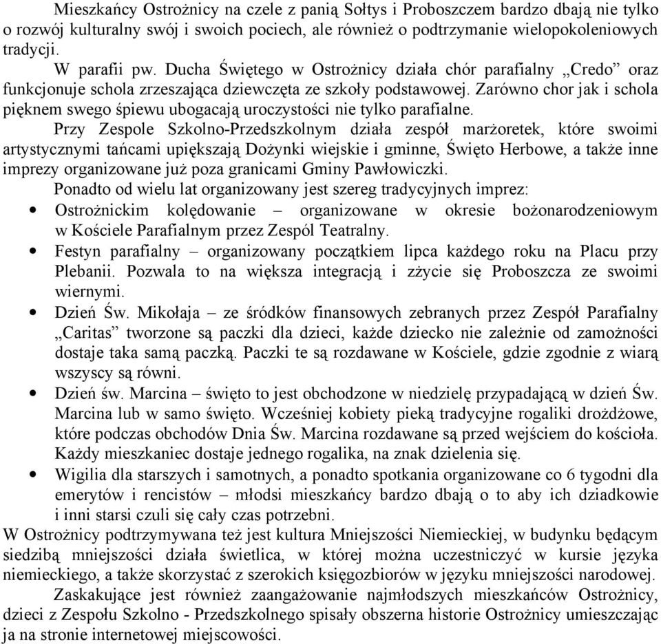 Zarówno chor jak i schola pięknem swego śpiewu ubogacają uroczystości nie tylko parafialne.