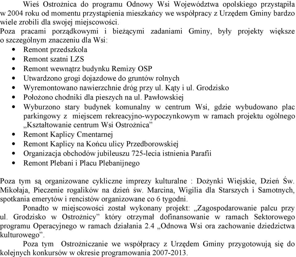 dojazdowe do gruntów rolnych Wyremontowano nawierzchnie dróg przy ul. Kąty i ul. Grodzisko Położono chodniki dla pieszych na ul.