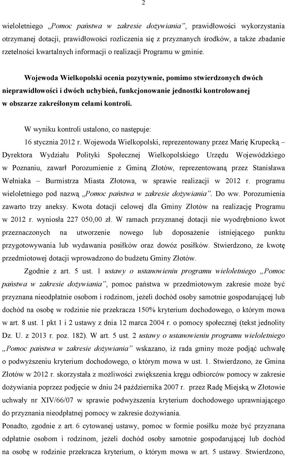 Wojewoda Wielkopolski ocenia pozytywnie, pomimo stwierdzonych dwóch nieprawidłowości i dwóch uchybień, funkcjonowanie jednostki kontrolowanej w obszarze zakreślonym celami kontroli.