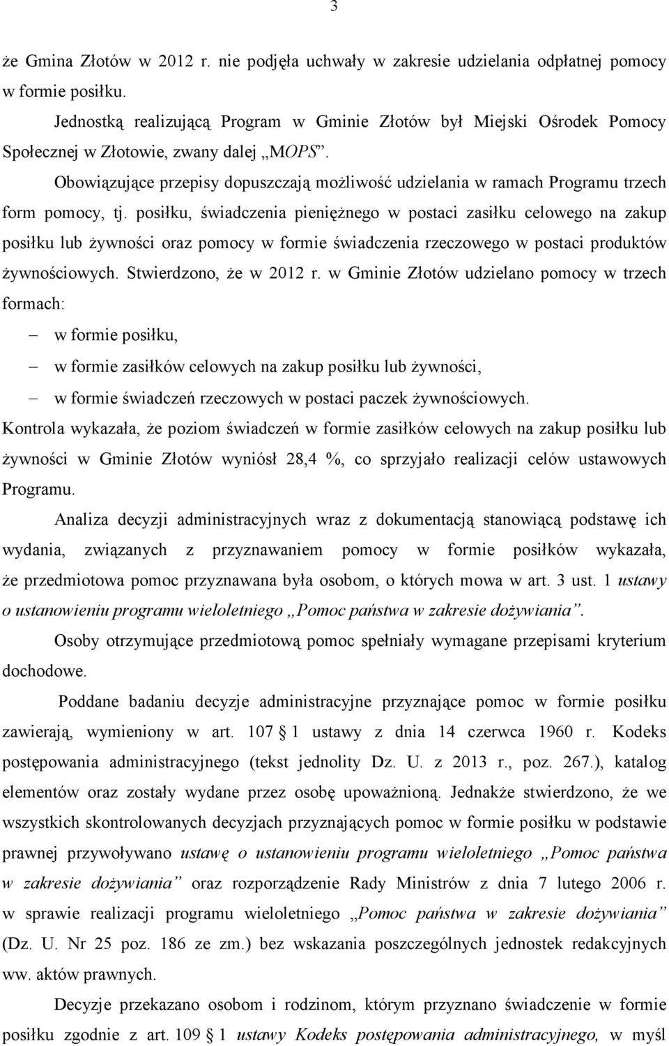 Obowiązujące przepisy dopuszczają możliwość udzielania w ramach Programu trzech form pomocy, tj.