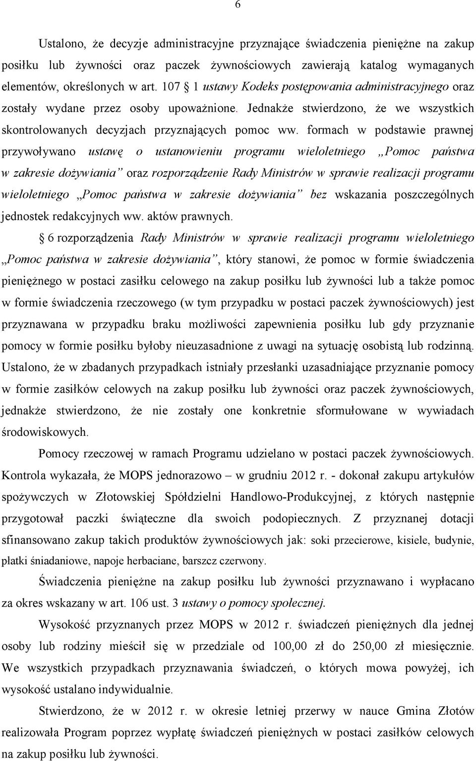 formach w podstawie prawnej przywoływano ustawę o ustanowieniu programu wieloletniego Pomoc państwa w zakresie dożywiania oraz rozporządzenie Rady Ministrów w sprawie realizacji programu