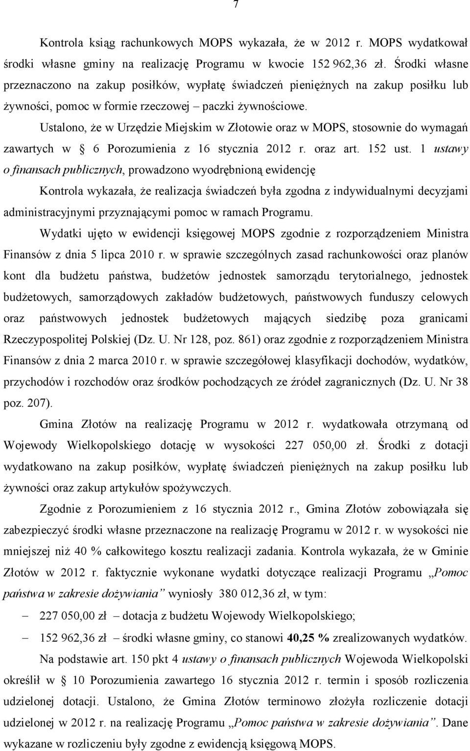 Ustalono, że w Urzędzie Miejskim w Złotowie oraz w MOPS, stosownie do wymagań zawartych w 6 Porozumienia z 16 stycznia 2012 r. oraz art. 152 ust.
