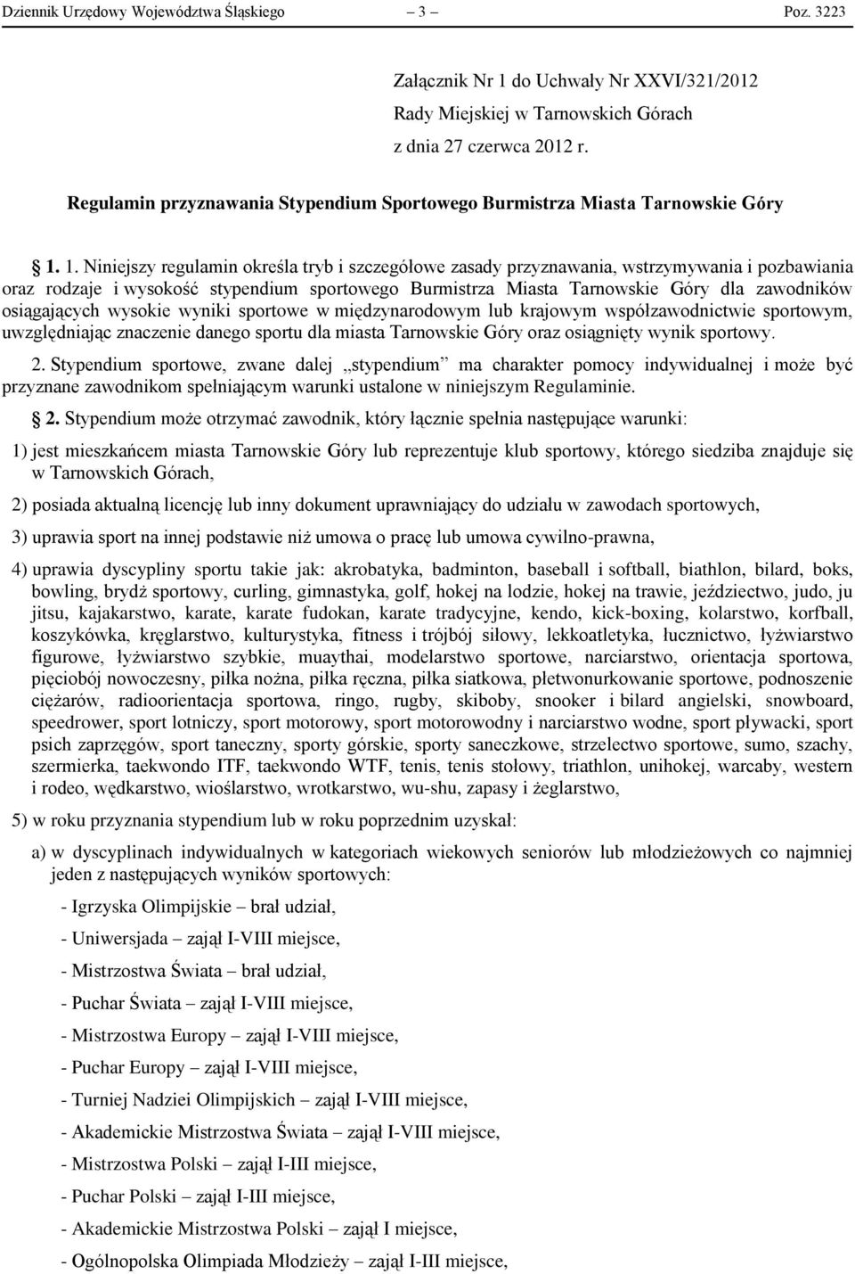 1. Niniejszy regulamin określa tryb i szczegółowe zasady przyznawania, wstrzymywania i pozbawiania oraz rodzaje i wysokość stypendium sportowego Burmistrza Miasta Tarnowskie Góry dla zawodników