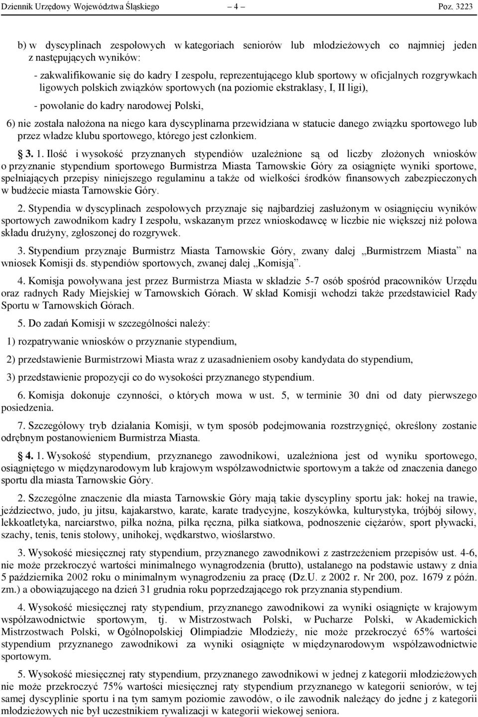 oficjalnych rozgrywkach ligowych polskich związków sportowych (na poziomie ekstraklasy, I, II ligi), - powołanie do kadry narodowej Polski, 6) nie została nałożona na niego kara dyscyplinarna