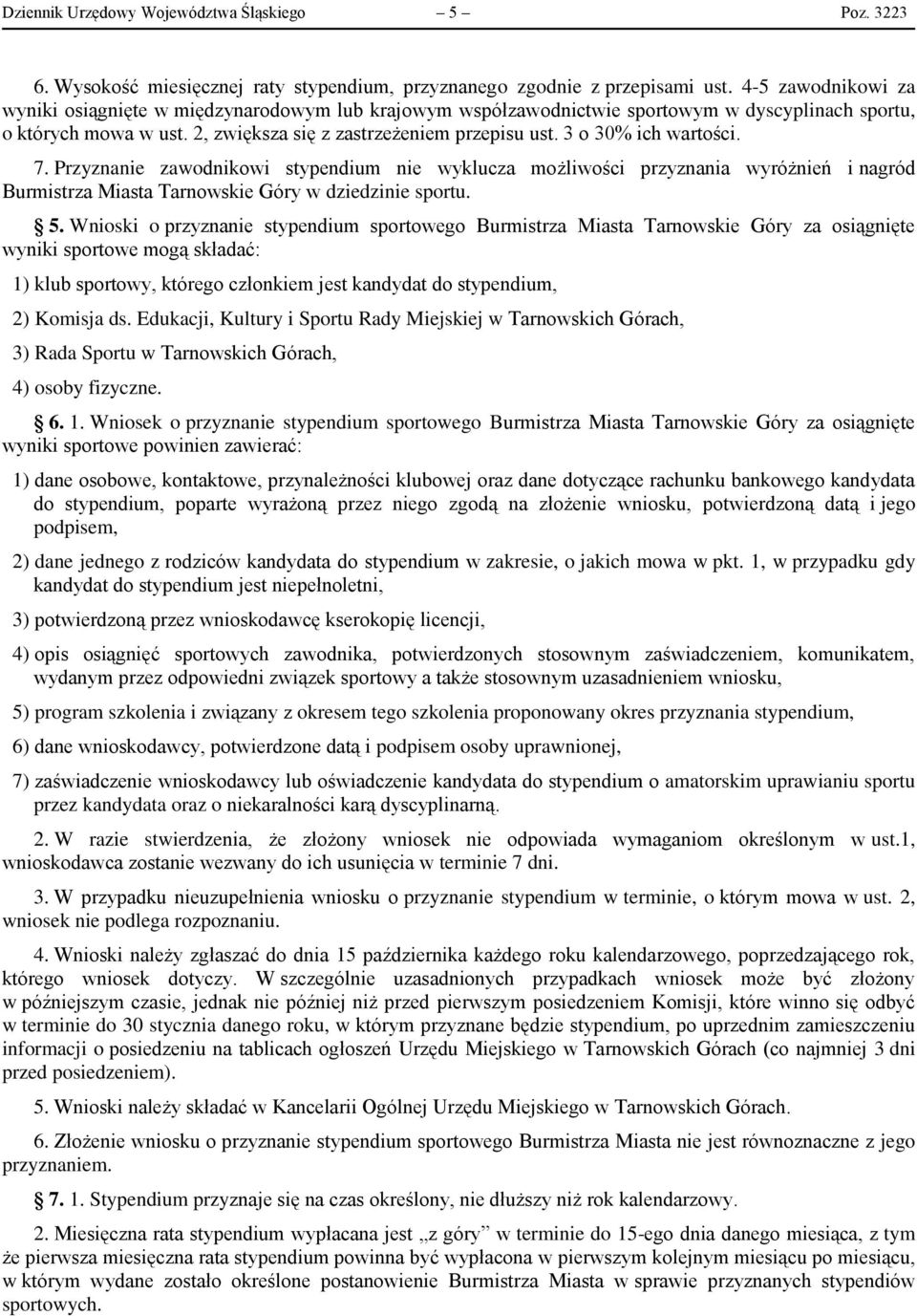 3 o 30% ich wartości. 7. Przyznanie zawodnikowi stypendium nie wyklucza możliwości przyznania wyróżnień i nagród Burmistrza Miasta Tarnowskie Góry w dziedzinie sportu. 5.