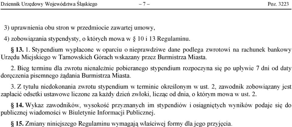 Bieg terminu dla zwrotu nienależnie pobieranego stypendium rozpoczyna się po upływie 7 dni od daty doręczenia pisemnego żądania Burmistrza Miasta. 3.