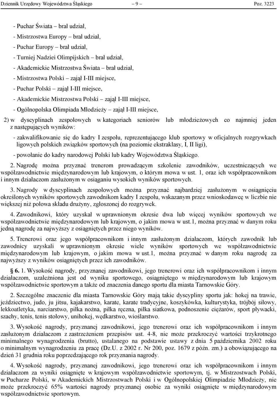 Mistrzostwa Polski zajął I-III miejsce, - Puchar Polski zajął I-III miejsce, - Akademickie Mistrzostwa Polski zajął I-III miejsce, - Ogólnopolska Olimpiada Młodzieży zajął I-III miejsce, 2) w