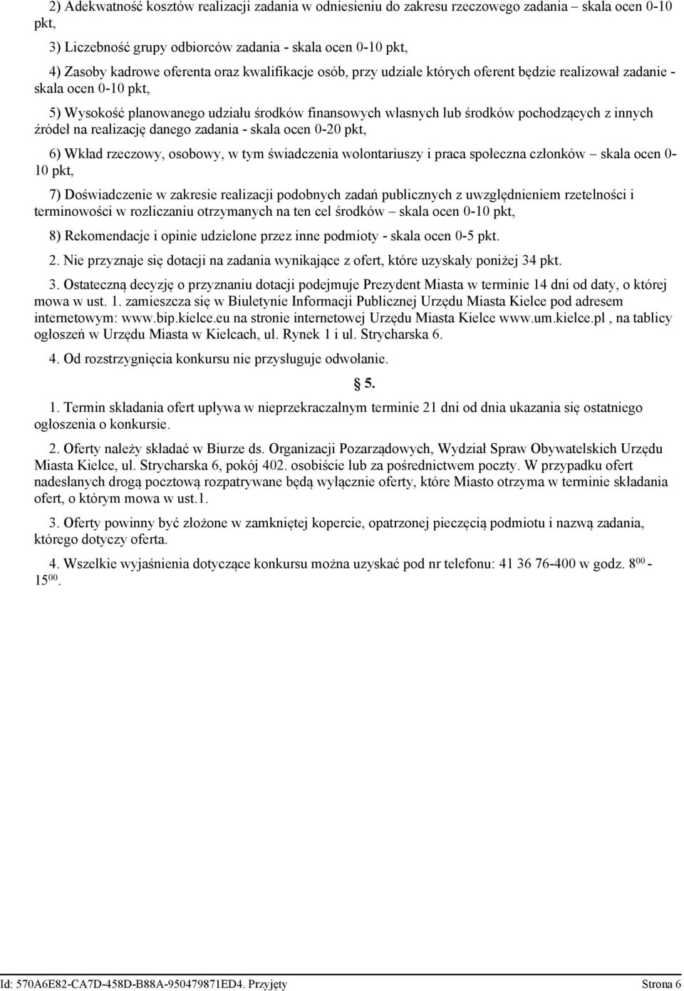 osobowy, w tym świadczenia wolontariuszy i praca społeczna członków skala ocen 0-10 pkt, 7) Doświadczenie w zakresie realizacji podobnych zadań z uwzględnieniem rzetelności i terminowości w