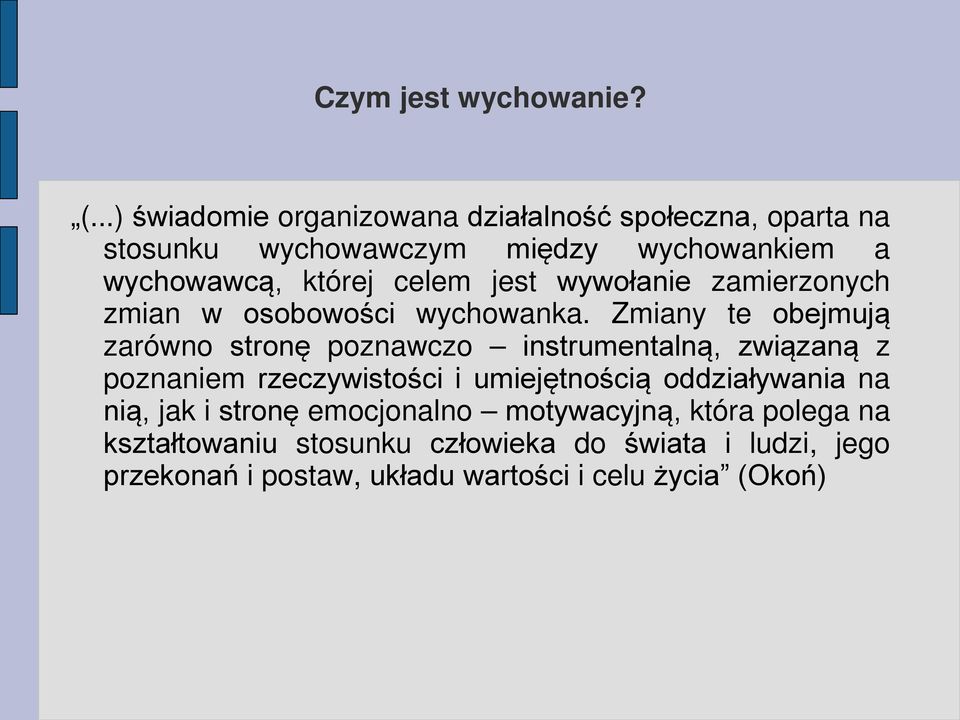 celem jest wywołanie zamierzonych zmian w osobowości wychowanka.