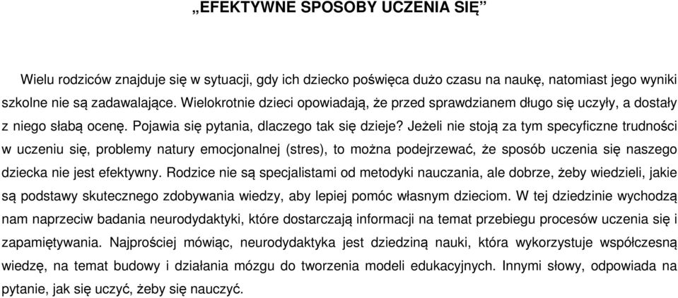 Jeżeli nie stoją za tym specyficzne trudności w uczeniu się, problemy natury emocjonalnej (stres), to można podejrzewać, że sposób uczenia się naszego dziecka nie jest efektywny.