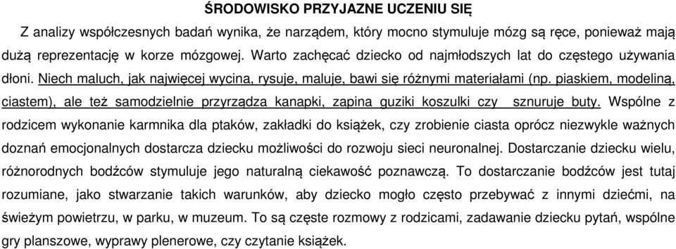 piaskiem, modeliną, ciastem), ale też samodzielnie przyrządza kanapki, zapina guziki koszulki czy sznuruje buty.