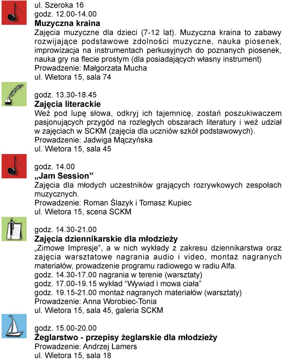 własny instrument) Prowadzenie: Małgorzata Mucha ul. Wietora 15, sala 74 godz. 13.30-18.