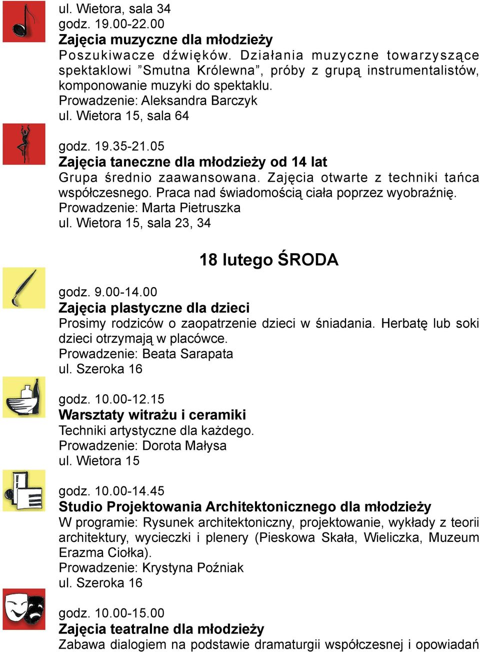05 Zajęcia taneczne dla młodzieży od 14 lat Grupa średnio zaawansowana. Zajęcia otwarte z techniki tańca współczesnego. Praca nad świadomością ciała poprzez wyobraźnię.