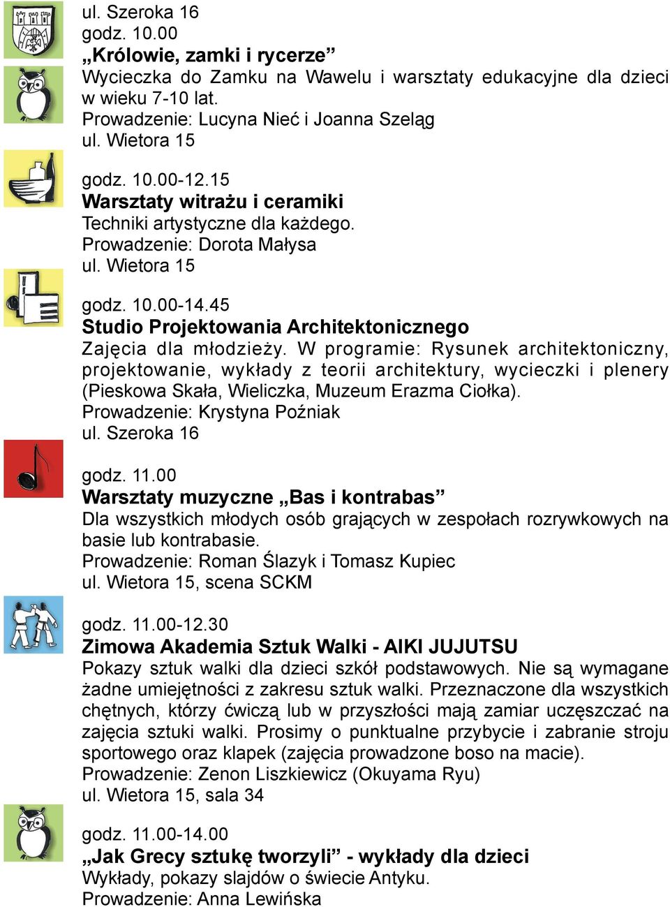 W programie: Rysunek architektoniczny, projektowanie, wykłady z teorii architektury, wycieczki i plenery (Pieskowa Skała, Wieliczka, Muzeum Erazma Ciołka). Prowadzenie: Krystyna Poźniak godz. 11.