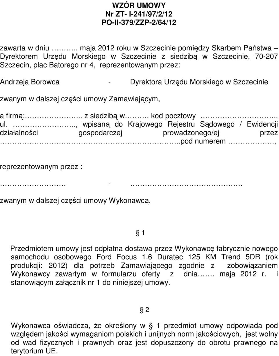 Dyrektora Urzędu Morskiego w Szczecinie zwanym w dalszej części umowy Zamawiającym, a firmą:... z siedzibą w. kod pocztowy.. ul.