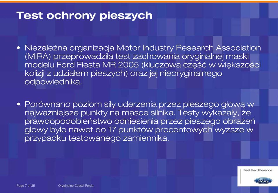 Porównano poziom siły uderzenia przez pieszego głową w najważniejsze punkty na masce silnika.