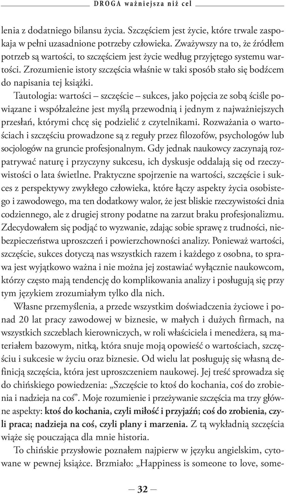 Zrozumienie istoty szczęścia właśnie w taki sposób stało się bodźcem do napisania tej książki.