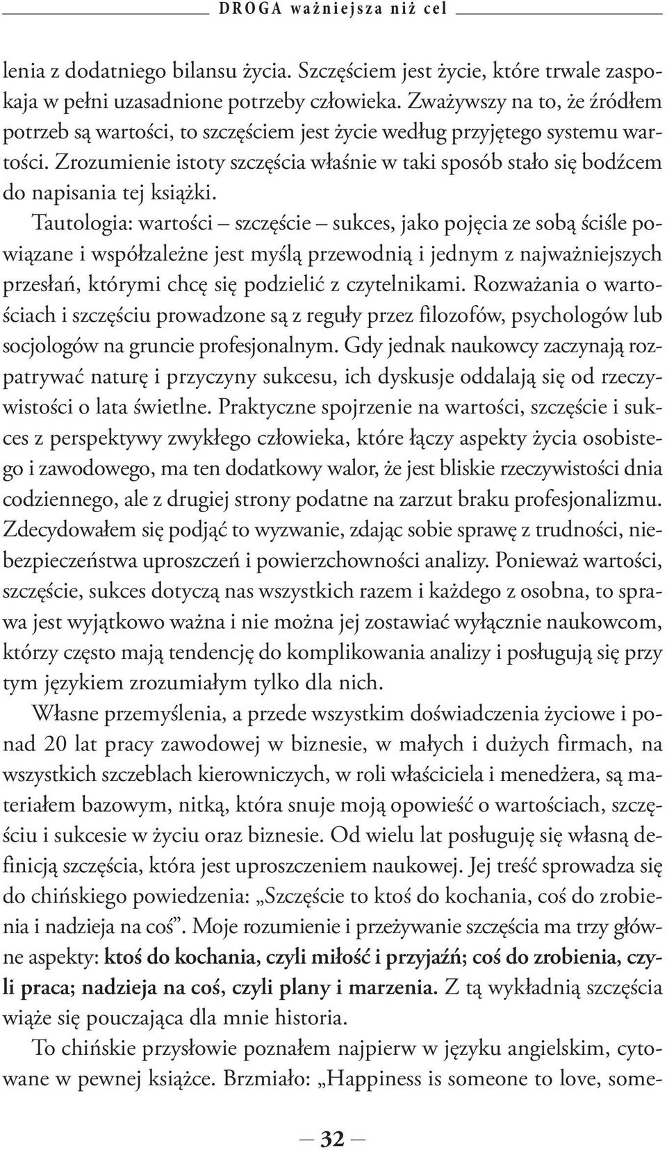 Zrozumienie istoty szczęścia właśnie w taki sposób stało się bodźcem do napisania tej książki.