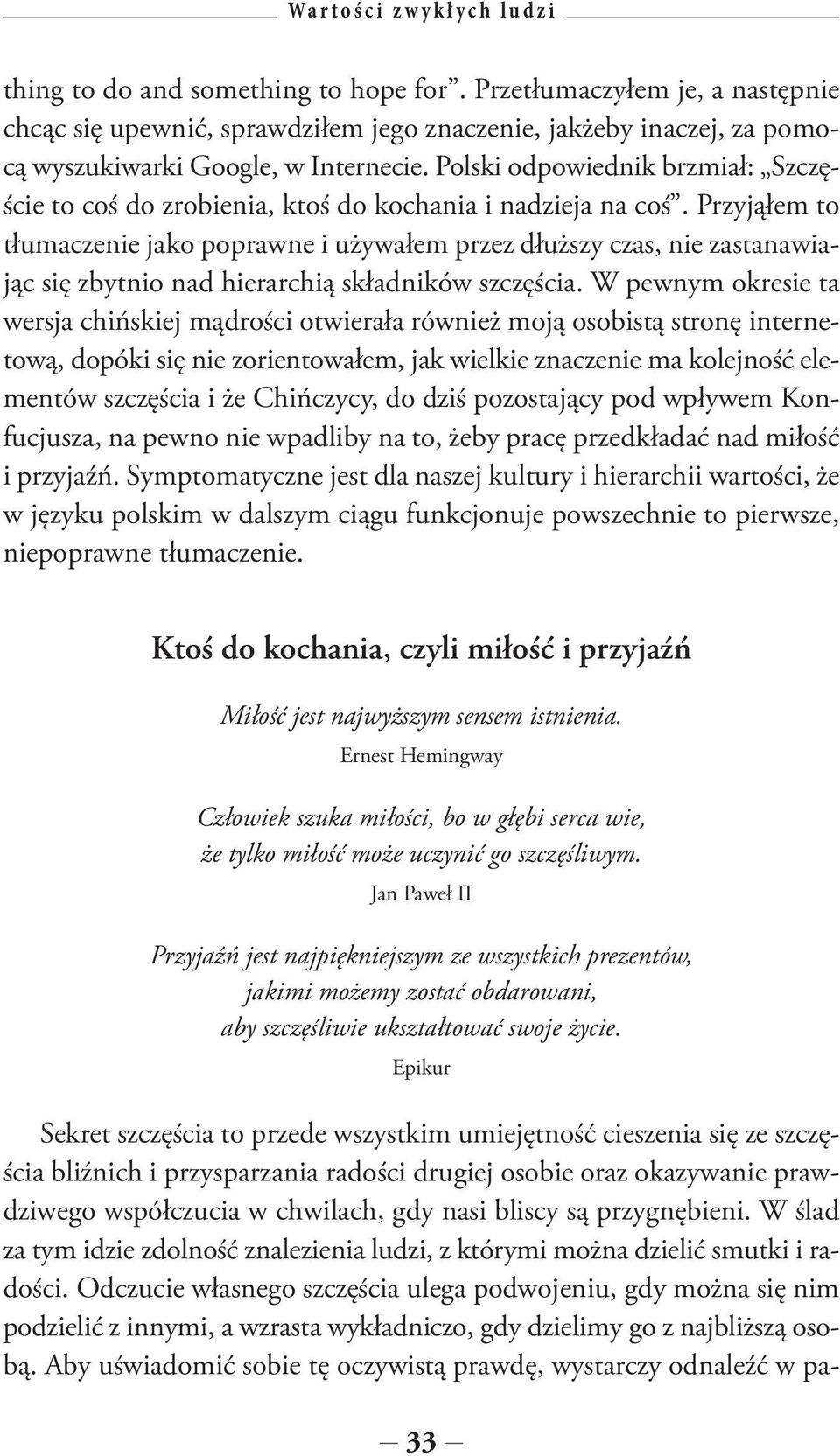 Polski odpowiednik brzmiał: Szczęście to coś do zrobienia, ktoś do kochania i nadzieja na coś.