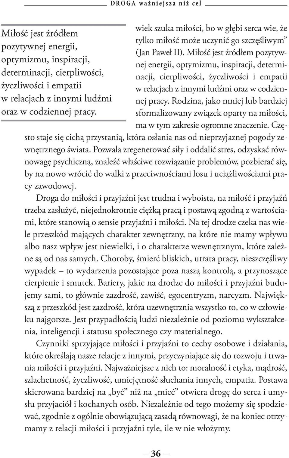 z innymi ludźmi oraz w codziennej pracy. Rodzina, jako mniej lub bardziej w relacjach z innymi ludźmi oraz w codziennej pracy.