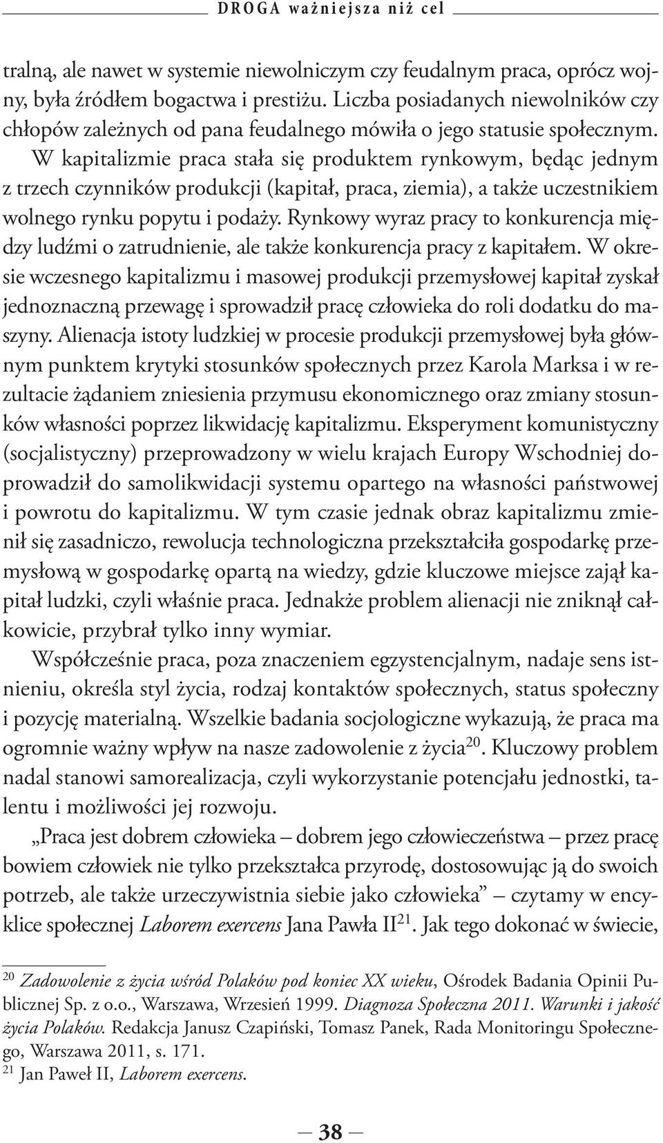 W kapitalizmie praca stała się produktem rynkowym, będąc jednym z trzech czynników produkcji (kapitał, praca, ziemia), a także uczestnikiem wolnego rynku popytu i podaży.