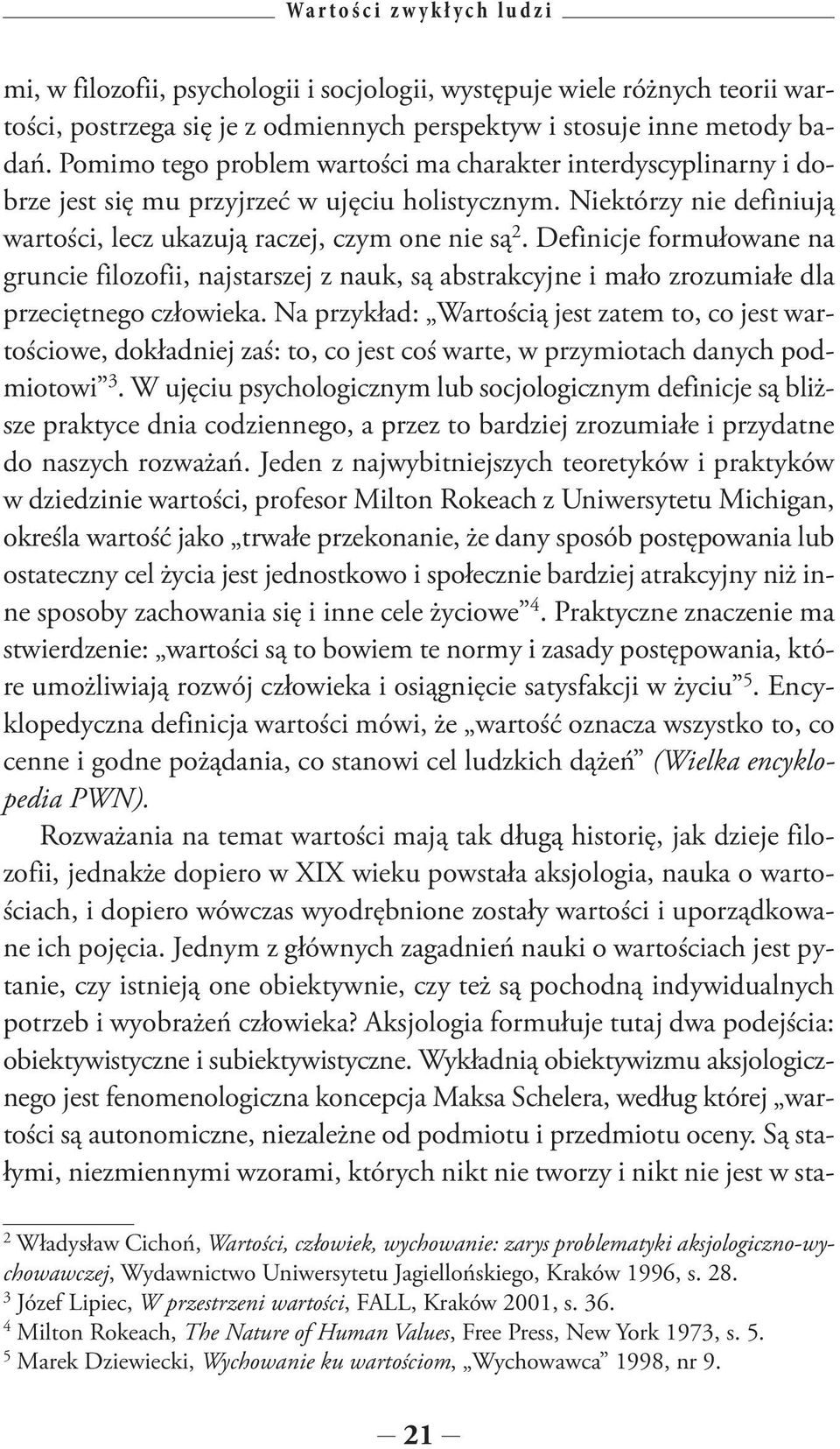 Definicje formułowane na gruncie filozofii, najstarszej z nauk, są abstrakcyjne i mało zrozumiałe dla przeciętnego człowieka.