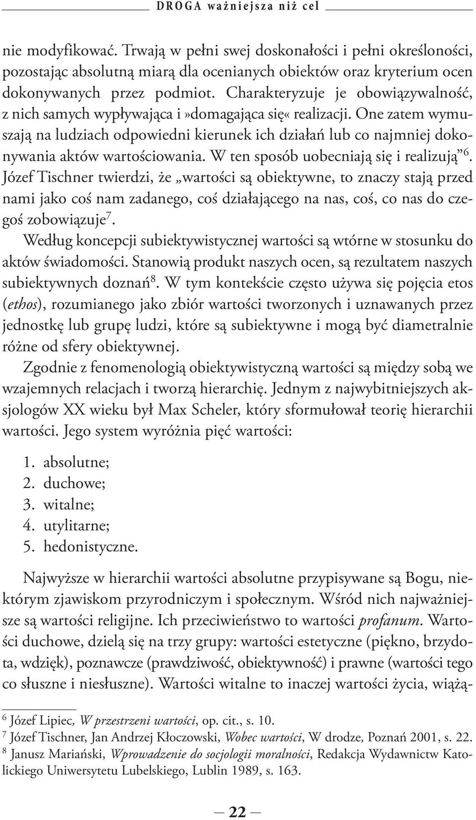 Charakteryzuje je obowiązywalność, z nich samych wypływająca i»domagająca się«realizacji.