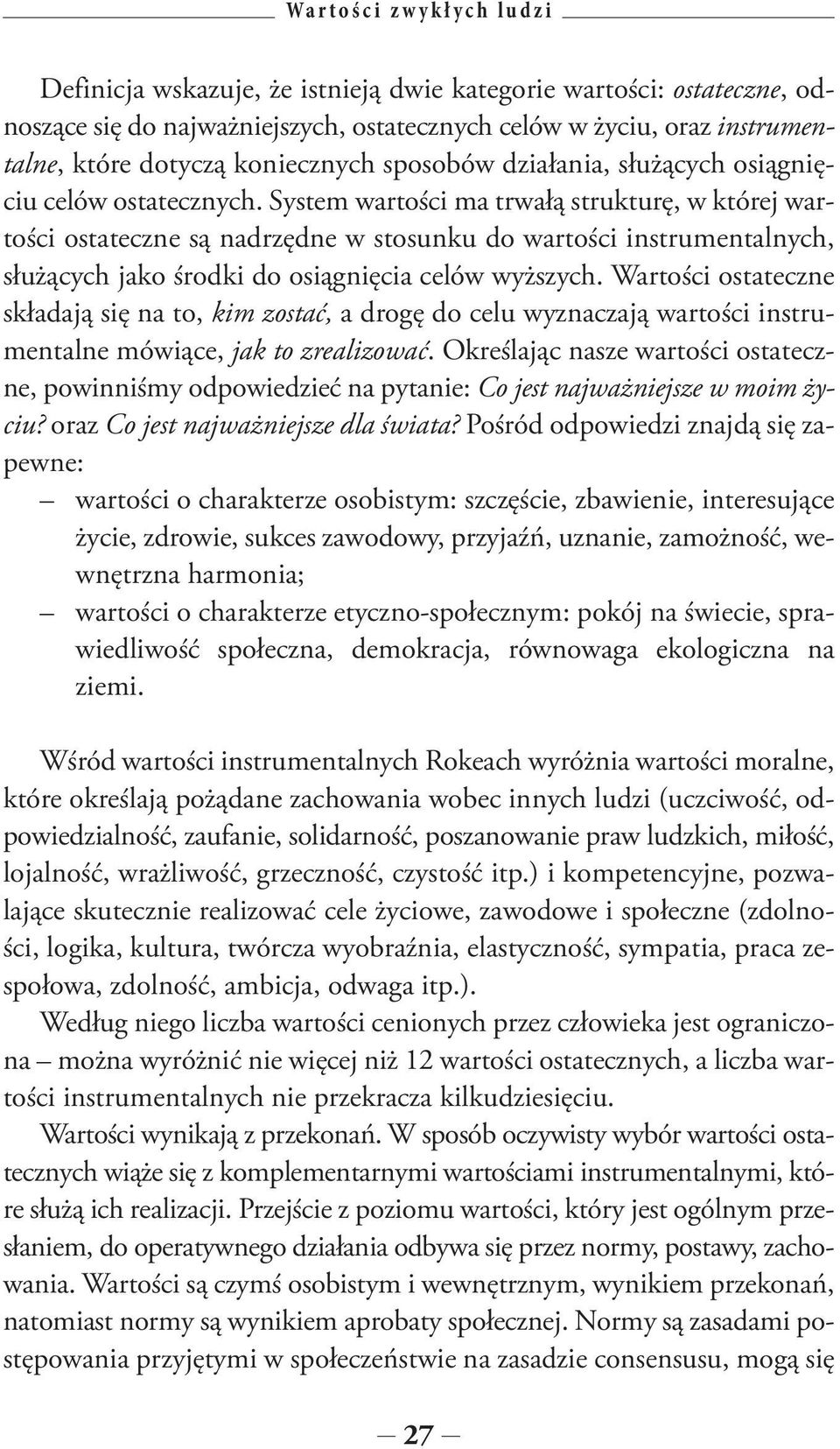 System wartości ma trwałą strukturę, w której wartości ostateczne są nadrzędne w stosunku do wartości instrumentalnych, służących jako środki do osiągnięcia celów wyższych.