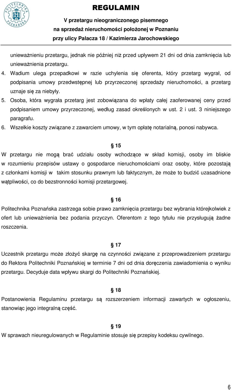 Osoba, która wygrała przetarg jest zobowiązana do wpłaty całej zaoferowanej ceny przed podpisaniem umowy przyrzeczonej, według zasad określonych w ust. 2 i ust. 3 niniejszego paragrafu. 6.