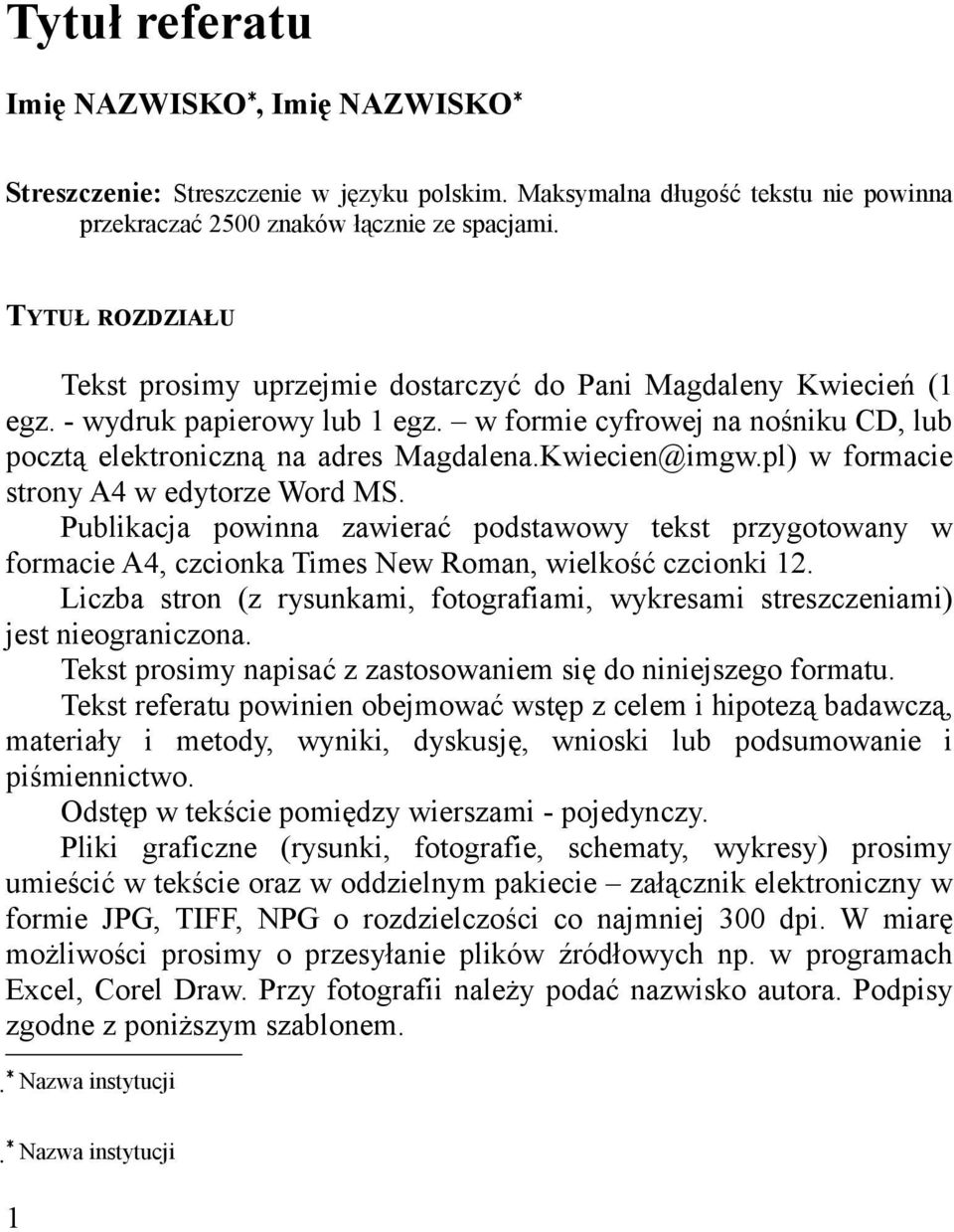 Kwiecien@imgw.pl) w formacie strony A4 w edytorze Word MS. Publikacja powinna zawierać podstawowy tekst przygotowany w formacie A4, czcionka Times New Roman, wielkość czcionki 12.