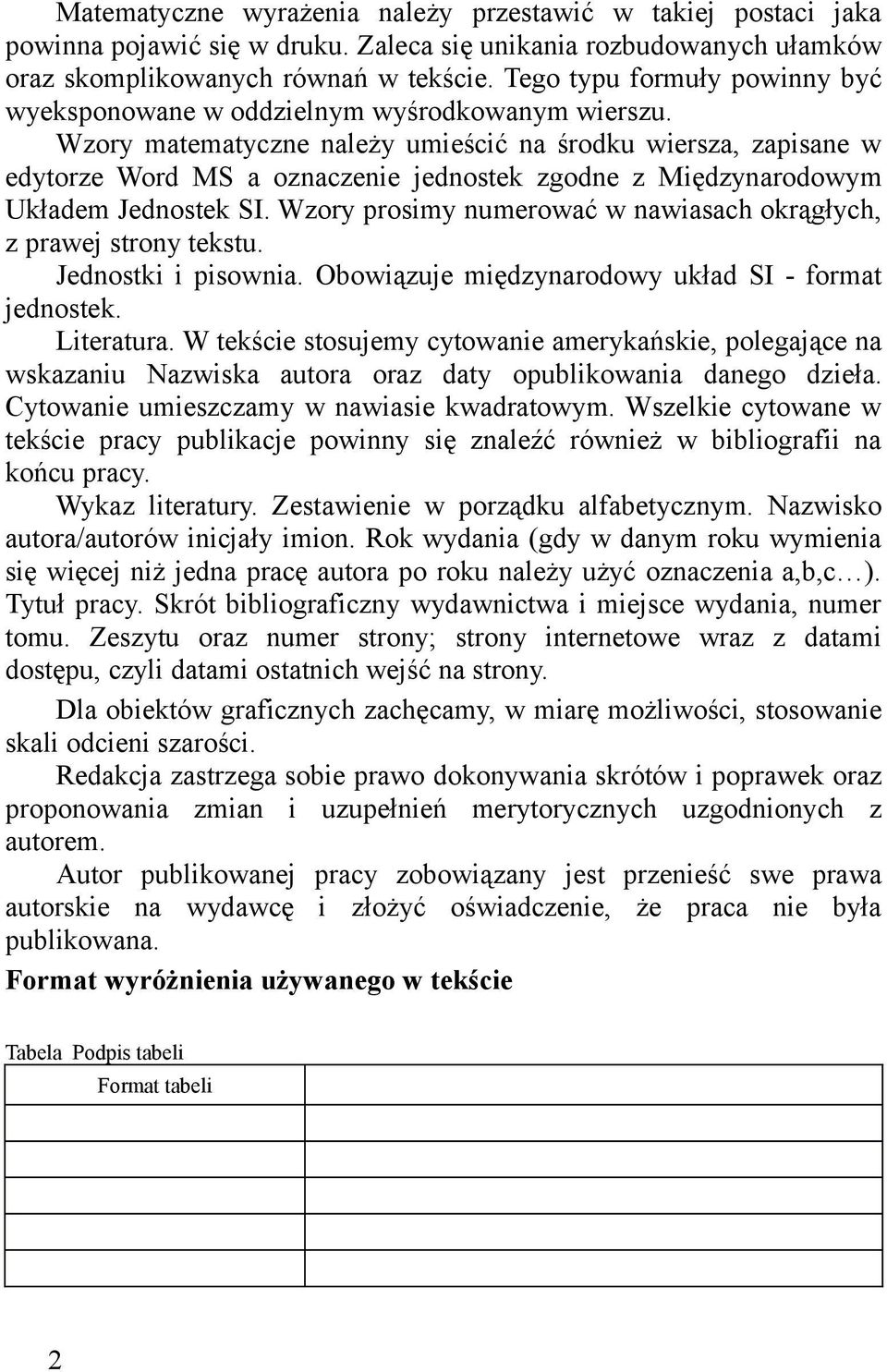 Wzory matematyczne należy umieścić na środku wiersza, zapisane w edytorze Word MS a oznaczenie jednostek zgodne z Międzynarodowym Układem Jednostek SI.